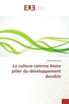 Couverture du livre « La culture comme 4eme pilier du developpement durable » de Waroquier Marie aux éditions Editions Universitaires Europeennes