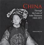 Couverture du livre « China through the lens of john thomson 1868 - 1972 (new ed) » de Yao Betty aux éditions River Books