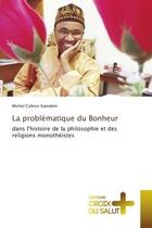 Couverture du livre « La problematique du bonheur - dans l'histoire de la philosophie et des religions monotheistes » de Colince Kamdem M. aux éditions Croix Du Salut