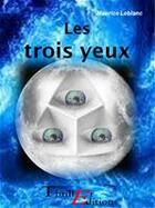 Couverture du livre « Les trois yeux » de Maurice Leblanc aux éditions Thriller Editions