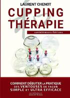 Couverture du livre « Cupping thérapie ; comment débuter la pratique des ventouses de facon simple et ultra efficace. » de Laurent Chenot aux éditions Bookelis