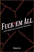 Couverture du livre « Fuck'em all : love them all ça faisait too much... » de Izoolfel aux éditions Librinova
