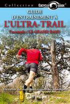 Couverture du livre « Guide d'entraînement à l'ultra-trail ; l'exemple : le grand raid » de Eric Lacroix aux éditions Orphie