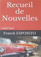 Couverture du livre « Recueil de nouvelles » de Franck Esposito aux éditions Bookelis