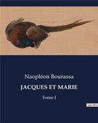 Couverture du livre « JACQUES ET MARIE : Tome I » de Naopléon Bourassa aux éditions Culturea