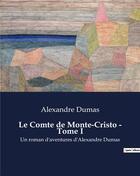 Couverture du livre « Le Comte de Monte-Cristo - Tome I : Un roman d'aventures d'Alexandre Dumas » de Alexandre Dumas aux éditions Culturea