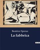 Couverture du livre « La fabbrica » de Speraz Beatrice aux éditions Culturea