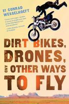 Couverture du livre « Dirt Bikes, Drones, and Other Ways to Fly » de Wesselhoeft Conrad aux éditions Houghton Mifflin Harcourt