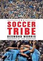 Couverture du livre « The soccer tribe » de Desmond Morris aux éditions Rizzoli