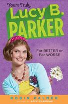 Couverture du livre « Yours Truly, Lucy B. Parker: For Better or For Worse » de Palmer Robin aux éditions Penguin Group Us