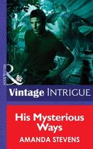 Couverture du livre « His Mysterious Ways (Mills & Boon Intrigue) (Quantum Men - Book 1) » de Amanda Stevens aux éditions Mills & Boon Series