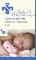 Couverture du livre « Newborn Needs a Dad (Mills & Boon Medical) » de Drake Dianne aux éditions Mills & Boon Series