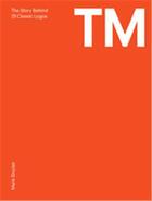 Couverture du livre « Tm the untold stories behind 29 classic logos » de Sinclair Mark aux éditions Laurence King