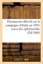 Couverture du livre « Documents officiels sur la campagne d'italie en 1859, suivis des ephemerides et accompagnes - de 4 p » de  aux éditions Hachette Bnf