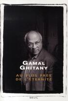 Couverture du livre « Au plus près de l'éternité » de Gamal Ghitany aux éditions Seuil