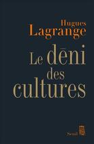 Couverture du livre « Le déni des cultures » de Hugues Lagrange aux éditions Seuil