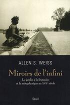 Couverture du livre « Miroirs de l'infini ; le jardin à la française » de Allen S. Weiss aux éditions Seuil