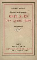 Couverture du livre « Critiques d'un autre temps - etudes d'art dramatique » de Jacques Copeau aux éditions Gallimard