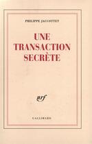 Couverture du livre « Une transaction secrète » de Philippe Jaccottet aux éditions Gallimard