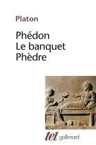 Couverture du livre « Phédon, le banquet, Phèdre » de Platon aux éditions Gallimard