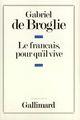 Couverture du livre « Le francais, pour qu'il vive » de Gabriel De Broglie aux éditions Gallimard (patrimoine Numerise)