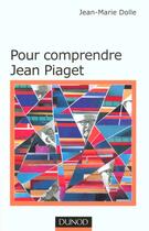 Couverture du livre « Poue comprendre jean piaget » de Jean-Marie Dolle aux éditions Dunod