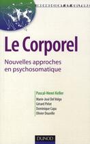 Couverture du livre « Le corporel ; nouvelles approches en psychosomatique » de Pascal-Henri Keller aux éditions Dunod