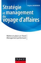 Couverture du livre « Stratégie et management du voyage d'affaires » de Brigitte Jakubowski aux éditions Dunod