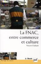 Couverture du livre « La Fnac ; entre commerce et culture » de Vincent Chabault aux éditions Puf