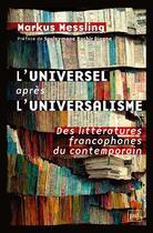 Couverture du livre « L'universel après l'universalisme : des littératures francophones du contemporain » de Markus Messling aux éditions Puf
