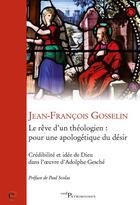 Couverture du livre « Le reve d un theologien : pour une apologetique dudesir » de Gosselin Jean-Franco aux éditions Cerf