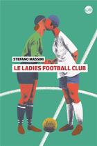Couverture du livre « Le ladies football club » de Stefano Massini aux éditions Globe