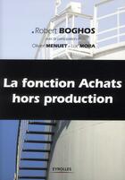 Couverture du livre « La fonction achats hors production » de Robert Boghos et Olivier Menuet aux éditions Eyrolles