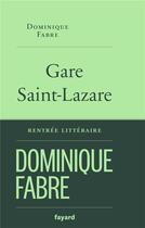 Couverture du livre « Gare Saint-Lazare » de Dominique Fabre aux éditions Fayard