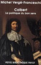 Couverture du livre « Colbert ; la politique du bon sens » de Michel Verge-Franceschi aux éditions Payot