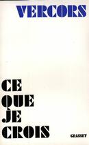 Couverture du livre « Ce que je crois » de Vercors aux éditions Grasset Et Fasquelle