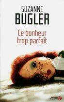 Couverture du livre « Ce bonheur trop parfait » de Suzanne Bugler aux éditions Presses De La Cite