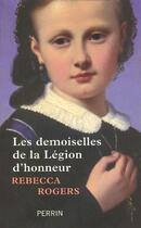Couverture du livre « Les demoiselles de la legion d'honneur » de Rebecca Rogers aux éditions Perrin