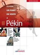 Couverture du livre « Ouvrir un point de vente à Pékin » de Mission Economique De Beyrouth aux éditions Ubifrance
