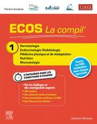 Couverture du livre « ECOS La compil' 1 : Dermatologie/Endocrinologie-Diabétologie/MPR/Nutrition/Rhumatologie » de Collectif Petit Fute et Florent Amatore aux éditions Elsevier-masson