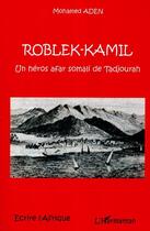 Couverture du livre « Roblek-kamil, un heros afar somali de tadjourah » de Mohamed Aden aux éditions L'harmattan