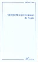 Couverture du livre « Fondements philosophiques du risque » de Maso Stephane aux éditions L'harmattan