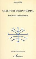 Couverture du livre « Charité de l'infinitésimal ; variations leibniziennes » de Jad Hatem aux éditions L'harmattan