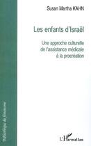 Couverture du livre « Les enfants d'israël ; une approche culturelle de l'assistance médicale à la procréation » de Susan Martha Kahn aux éditions Editions L'harmattan