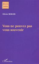 Couverture du livre « Vous Ne Pouvez Pas Vous Souvenir » de Olivier Berger aux éditions L'harmattan