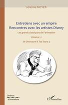 Couverture du livre « Entretiens avec un empire ; rencontres avec les artistes Disney ; les grands classiques de l'animation t.2 ; de Dinosaure à Toy Story 3 » de Jeremie Noyer aux éditions L'harmattan