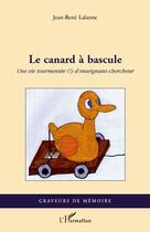 Couverture du livre « Le canard à bascule ; une vie tourmentée d'enseignant-chercheur » de Jean-Rene Lalanne aux éditions Editions L'harmattan