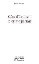 Couverture du livre « Côte d'Ivoire : le crime parfait » de David Gakunzi aux éditions Editions L'harmattan