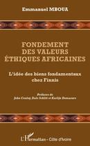 Couverture du livre « Fondement des valeurs éthiques africaines ; l'idée de biens fondamentaux chez Finnis » de Emmanuel Mboua aux éditions Editions L'harmattan