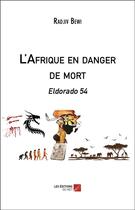 Couverture du livre « L'Afrique en danger de mort : Eldorado 54 » de Radjiv Bewi aux éditions Editions Du Net